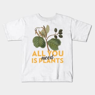 All You Need is Plants Kids T-Shirt